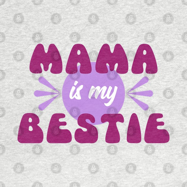 Mama is my bestie | Mother's Day Gift Ideas by GoodyBroCrafts